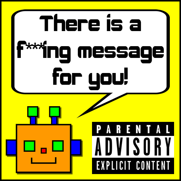There is a f***ing message for you!