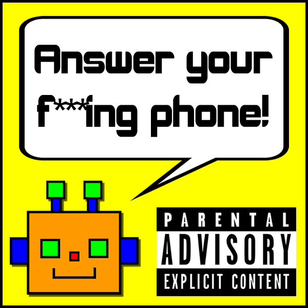 Answer your f***ing phone!