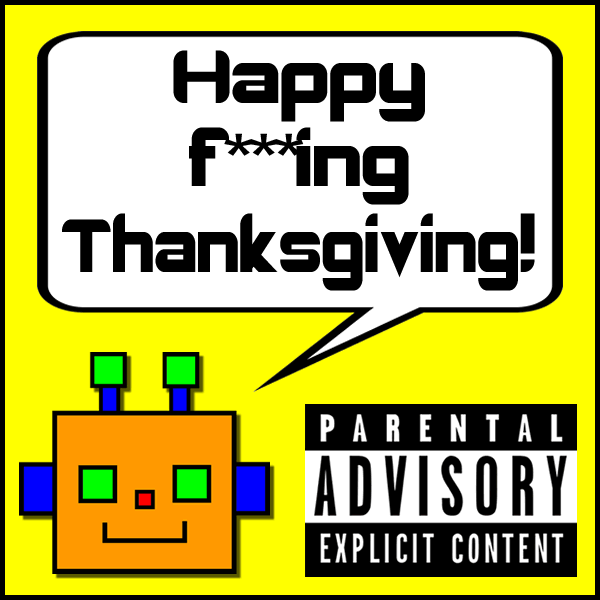 Happy f***ing Thanksgiving!