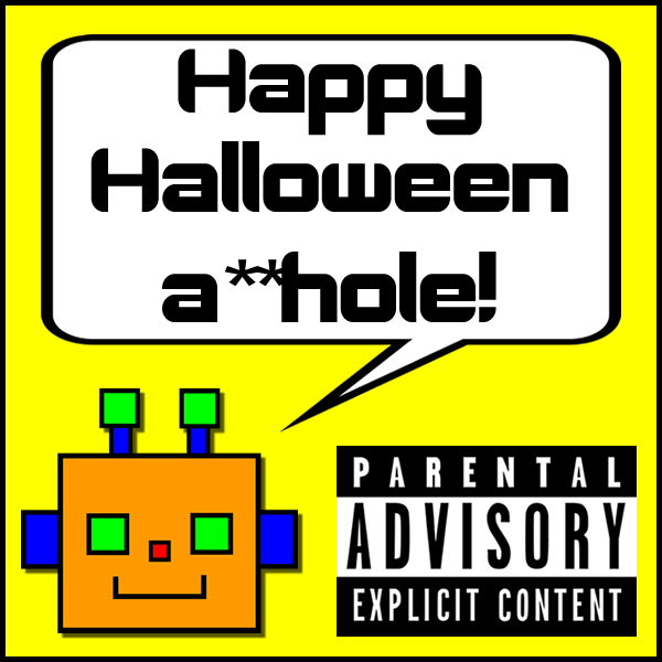 Happy Halloween a**hole!