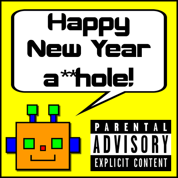Happy New Year a**hole!