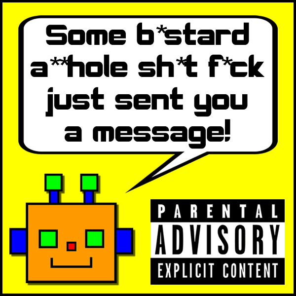 Some b*stard a**hole sh*t f*ck just sent you message!