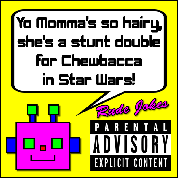 Yo Momma's so hairy, she's a stunt double for Chewbacca in Star Wars!