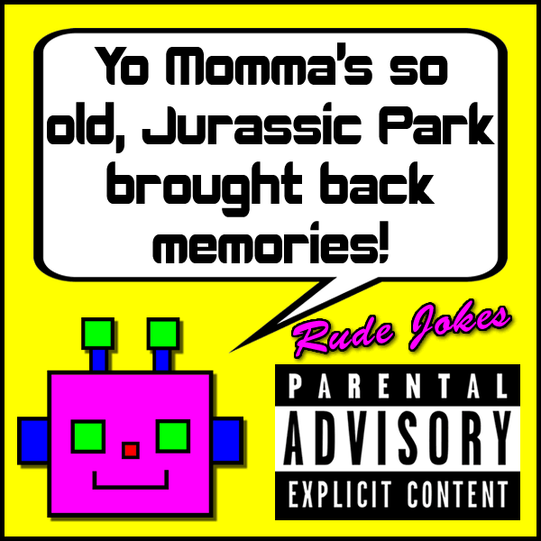 Yo Momma's so old, Jurassic Park brought back memories!